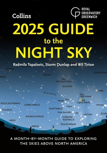 Radmila Topalovic et Storm Dunlop - 2025 Guide to the Night Sky - A month-by-month guide to exploring the skies above North America.
