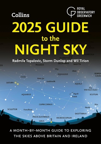 Radmila Topalovic et Storm Dunlop - 2025 Guide to the Night Sky - A month-by-month guide to exploring the skies above Britain and Ireland.