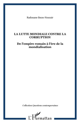 Radouane Bnou-Nouçair - La lutte mondiale contre la corruption - De l'empire romain à l'ère de la mondialisation.