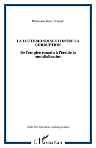 Radouane Bnou-Nouçair - La lutte mondiale contre la corruption - De l'empire romain à l'ère de la mondialisation.