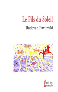 Radovan Pavlovski - Le fils du soleil suivi de Le cavalier du son.