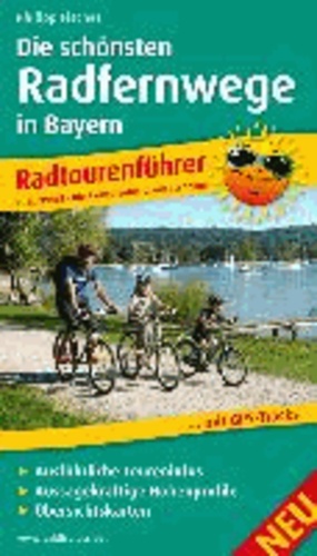 Radtourenführer Die schönsten Radfernwege in Bayern - Mit Insidertipps vom Autor, Ausführlichen Toureninfos, Aussagekräftigen Höhenprofilen und Übersichtskarten.