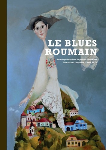 Radu Bata - Le blues roumain - Anthologie imprévue de poésies roumaines.