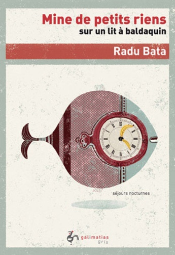 Radu Bata - Mine de petits riens sur un lit à baldaquin - Rêves d'insomniaque transcrits dans un journal de bord judicieusement déraisonnable.