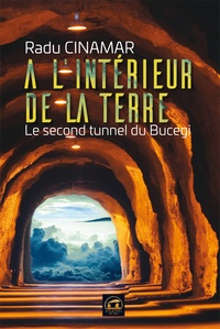Radu Cinamar - A l'intérieur de la Terre - Le second tunnel du Bucegi.
