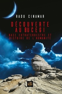 Radu Cinamar - Découverte au Bucegi - Base extraterrestre et histoire de l'humanité. Volet I, Le futur à tête de mort.