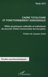 Cadre totalitaire et fonctionnement narcissique. Effets psychiques collectifs et individuels du pouvoir d'Etat communiste est-européen