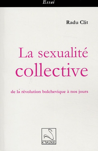 Radu Clit - La sexualité collective : de la révolution bolchévique à nos jours.