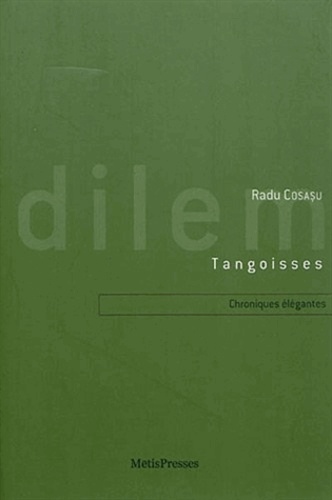 Radu Cosasu - Tangoisses - Chroniques élégantes et désenchantées.