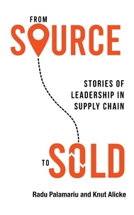 Scribd books téléchargement gratuit From Source to Sold: Stories of Leadership in Supply Chain 9781989737903 par Radu Palamariu, Knut Alicke (French Edition)