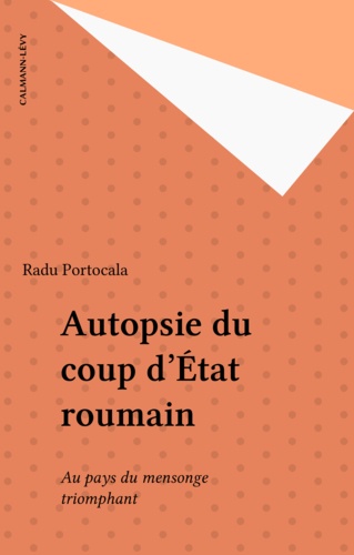 Autopsie du coup d'État roumain. Au pays du mensonge triomphant