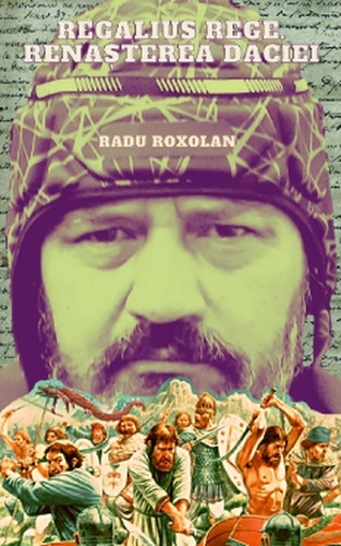  Radu Roxolan - Regalius Rege.Renasterea Daciei. - Regalius printul dac, #1.