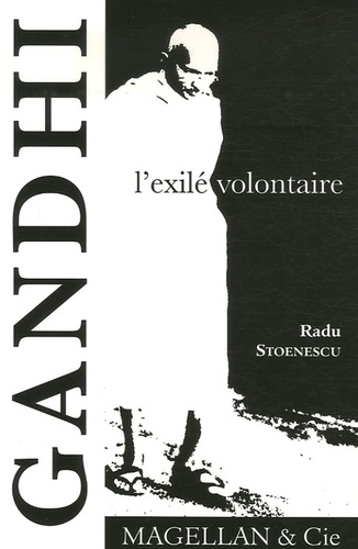Radu Stoenescu - Gandhi, l'exilé volontaire.