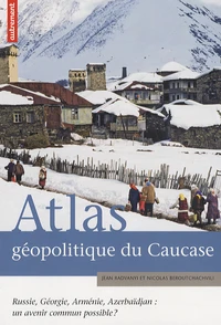 Atlas géopolitique du Caucase