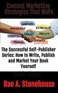  Rae A. Stonehouse - Content Marketing Strategies That Work - The Successful Self Publisher Series: How to Write, Publish and Market Your Book Yourself.