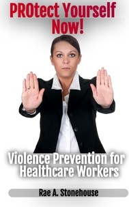  Rae A. Stonehouse - Protect Yourself Now! Violence Prevention for Healthcare Workers.