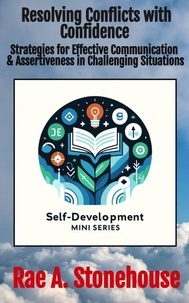 Livres électroniques gratuits Amazon: Resolving Conflicts with Confidence: Strategies for Effective Communication and Assertiveness in Challenging Situations - The Self-Development Mini Series, #0 9781998813902 (Litterature Francaise)