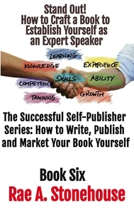  Rae A. Stonehouse - Stand Out! How to Craft a Book to Establish Yourself as an Expert Speaker - The Successful Self Publisher Series: How to Write, Publish and Market Your Book Yourself, #6.