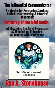 FB2 eBooks téléchargement gratuit The Influential Communicator: Strategies for Persuasive Speaking, Authentic Networking & Assertive Leadership - The Self-Development Mini Series, #0 RTF CHM iBook