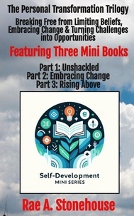 Livres audio gratuits en ligne à télécharger gratuitement The Personal Transformation Trilogy: Breaking Free from Limiting Beliefs, Embracing Change & Turning Challenges into Opportunities - The Self-Development Mini Series, #0 par Rae A. Stonehouse 9781998591107