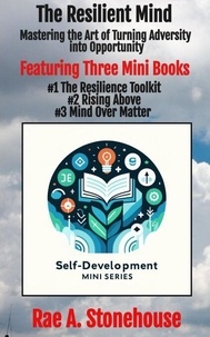 Jarre de téléchargement d'ebook mobile gratuit The Resilient Mind: Mastering the Art of Turning Adversity into Opportunity - The Self-Development Mini Series 9781998591169