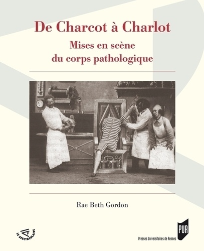 Rae Beth Gordon - De Charcot à Charlot - Mises en scène du corps pathologique. 1 DVD