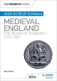 Rae Linton - My Revision Notes: AQA GCSE (9–1) History: Medieval England: the reign of Edward I, 1272–1307.