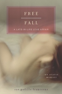 Rae Padilla Francoeur - Free Fall - A Late-in-Life Love Affair.