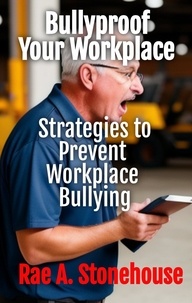  Rae Stonehouse et  Rae A. Stonehouse - Bullyproof Your Workplace.