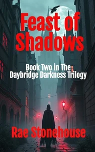 Feast of Shadows: Book Two in the Daybridge Darkness Trilogy