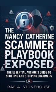 The Nancy Catherine Scammer Playbook Exposed: The Essential Author’s Guide to Spotting and Stopping Scammers