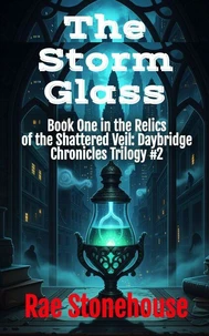 The Storm Glass: Book One in the Relics of the Shattered Veil: Daybridge Chronicles Trilogy #2