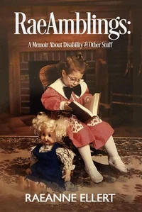 RaeAmblings: A Memoir About Disability &amp; Other Stuff