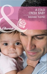 RaeAnne Thayne - A Cold Creek Baby.