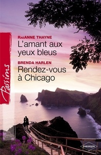 RaeAnne Thayne et Brenda Harlen - L'amant aux yeux bleus - Rendez-vous à Chicago (Harlequin Passions).