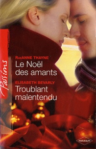 RaeAnne Thayne et Elizabeth Bevarly - Le Noël des amants ; Troublant malentendu.