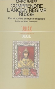  Raeff - Comprendre l'Ancien régime russe - État et société en Russie impériale, essai d'interprétation.