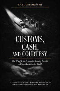 Customs, Cash, and Courtesy: The Unofficial Economies Running Parallel to Every Border in the World