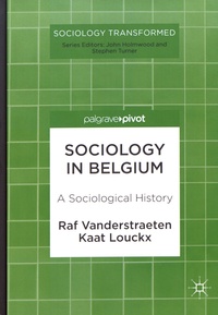 Raf Vanderstraeten et Kaat Louckx - Sociology in Belgium - A Sociological History.