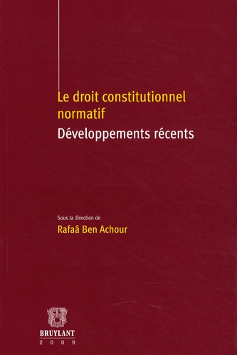 Rafâa Ben Achour - Le droit constitutionnel normatif - Développements récents.
