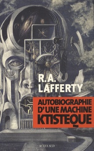 Rafael Aloysius Lafferty - Autobiographie d'une machine ktistèque.