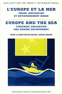 Rafael Casado Raigon - L'Europe et la mer : Europe and the sea - Pêche, navigation et environnement marin : Fisheries, navigation and marine environment, édition bilingue français-anglais.