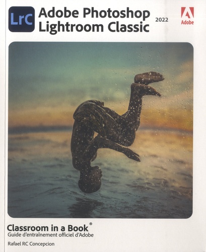 Photoshop Lightroom Classic. Guide d'entraînement officiel d'Adobe  Edition 2022