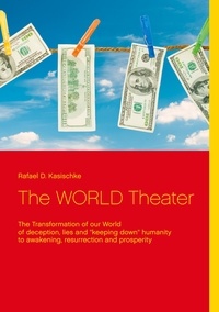 Rafael D. Kasischke - The WORLD Theater - The Transformation of our World.