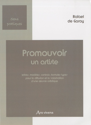 Rafael de Garay - Promouvoir un artiste - Lettres, modèles, contrats, formules types pour la diffusion et la valorisation d'une oeuvre artistique.