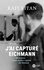 J'ai capturé Eichmann. Mémoires d'un maître-espion du Mossad