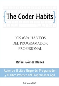  Rafael Gómez Blanes - The Coder Habits: Los 39 Hábitos Del Programador Profesional.
