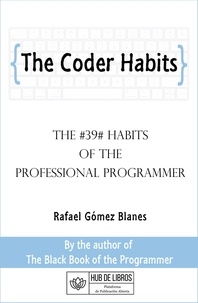 Rafael Gómez Blanes - The Coder Habits: The #39# Habits of the Professional Programmer.