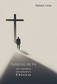  Rafael Lima - Palabras de fe: Un camino para conectarte a Dios - Palabras de Fe, #1.