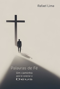  Rafael Lima - Palavras de fé: Um caminho para te conectar a Deus - Palavras de Fé, #1.